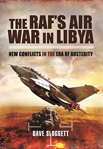 Stock image for The RAF  s Air War In Libya: New Conflicts in the Era of Austerity for sale by Book Bunker USA