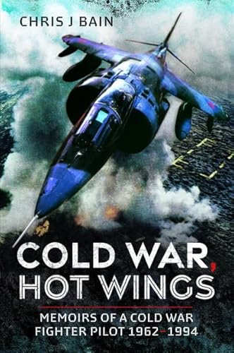 9781399074995: Cold War, Hot Wings: Memoirs of a Cold War Fighter Pilot 19621994
