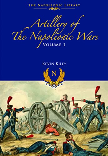 Stock image for Artillery of the Napoleonic Wars: Volume I - Field Artillery, 1792-1815 (Napoleonic Library) for sale by GF Books, Inc.