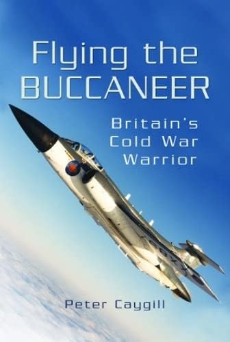 9781399077361: Flying the Buccaneer: Britain's Cold War Warrior