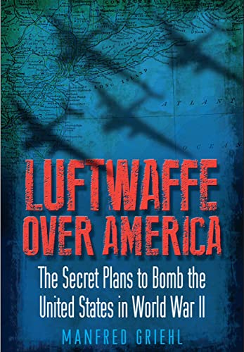 Beispielbild fr Luftwaffe Over America : The Secret Plans to Bomb the United States in World War II zum Verkauf von AHA-BUCH GmbH