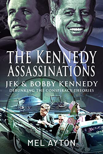 Imagen de archivo de The Kennedy Assassinations: JFK and Bobby Kennedy - Debunking The Conspiracy Theories a la venta por Book Bunker USA