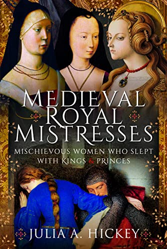 Beispielbild fr Medieval Royal Mistresses : Mischievous Women who Slept with Kings and Princes zum Verkauf von AHA-BUCH GmbH