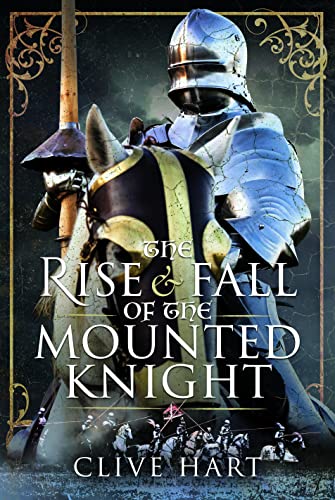 Stock image for The Rise and Fall of the Mounted Knight for sale by Books From California