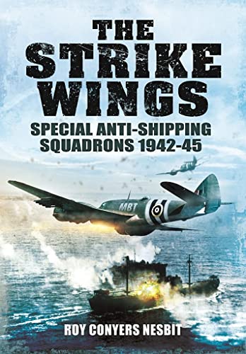 9781399082822: The Strike Wings: Special Anti-Shipping Squadrons 1942-45