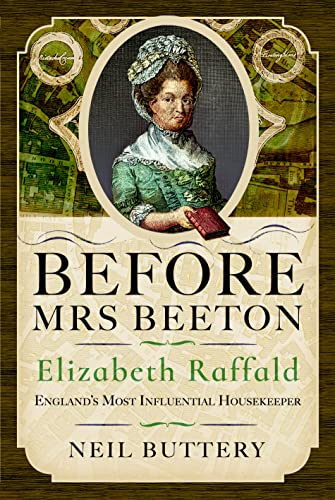 Beispielbild fr Before Mrs Beeton : Elizabeth Raffald, England's Most Influential Housekeeper zum Verkauf von AHA-BUCH GmbH