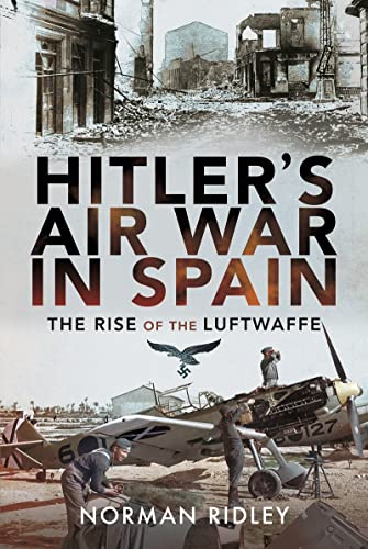 Imagen de archivo de Hitler's Air War in Spain: The Rise of the Luftwaffe a la venta por Book Bunker USA