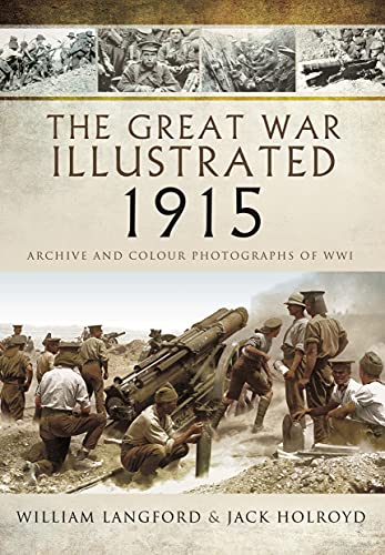 Stock image for The Great War Illustrated 1915: Archive and Colour Photographs of WWI for sale by Front Cover Books