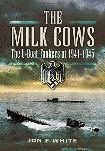 Beispielbild fr The Milk Cows: The U-Boat Tankers at War 1941 D 1945 zum Verkauf von Monster Bookshop