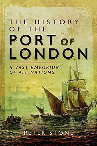 Beispielbild fr The History of the Port of London: A Vast Emporium of All Nations zum Verkauf von Books From California