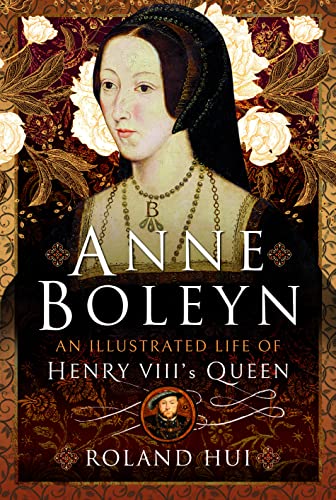 Beispielbild fr Anne Boleyn, An Illustrated Life of Henry VIII's Queen zum Verkauf von AHA-BUCH GmbH
