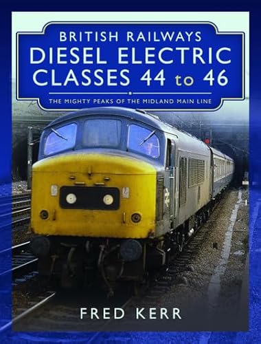 Beispielbild fr British Railways Diesel Electric Classes 44 to 46: The Mighty Peaks of the Midland Main Line zum Verkauf von WorldofBooks