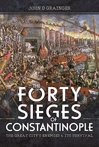 Stock image for The Forty Sieges of Constantinople: The Great City's Enemies and Its Survival for sale by Book Bunker USA