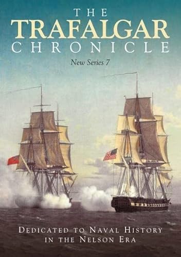 Beispielbild fr The Trafalgar Chronicle : Dedicated to Naval History in the Nelson Era: New Series 7 zum Verkauf von AHA-BUCH GmbH