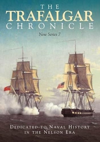 9781399090469: The Trafalgar Chronicle: Dedicated to Naval History in the Nelson Era: New Series 7 (The Trafalgar Chronicle, 7)