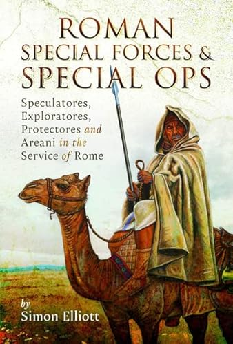 Beispielbild fr Roman Special Forces and Special Ops : Speculatores, Exploratores, Protectores and Areani in the Service of Rome zum Verkauf von AHA-BUCH GmbH