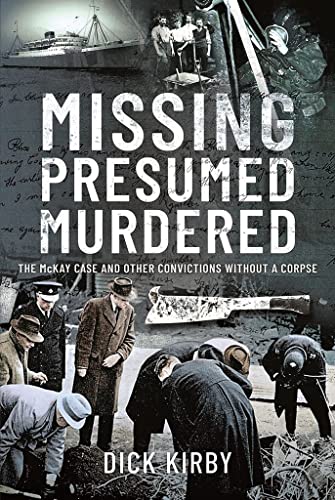 9781399093446: Missing Presumed Murdered: The McKay Case and Other Convictions without a Corpse