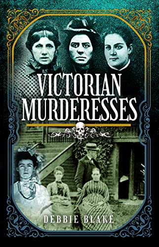 9781399094511: Victorian Murderesses: Women Who Killed in Nineteenth-century Britain and America