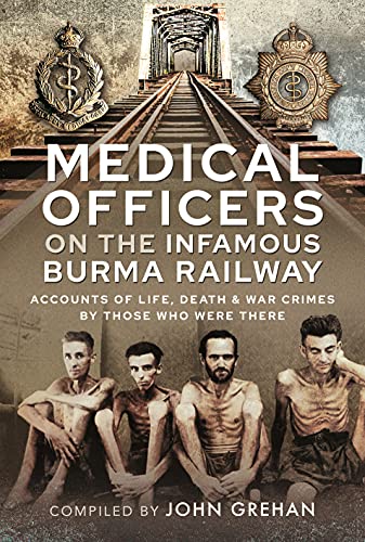 Stock image for Medical Officers on the Infamous Burma Railway: Accounts of Life, Death and War Crimes by Those Who Were There With F-Force for sale by PlumCircle