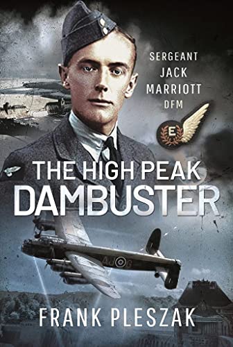 Stock image for The High Peak Dambuster: Sergeant Jack Marriott DFM for sale by Books From California