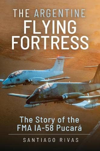Beispielbild fr The Argentine Flying Fortress : The Story of the FMA IA-58 Pucar zum Verkauf von AHA-BUCH GmbH