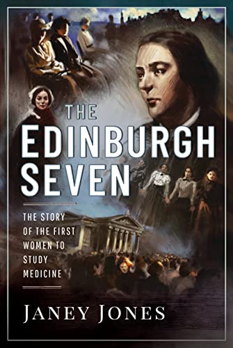 Beispielbild fr The Edinburgh Seven : The Story of the First Women to Study Medicine zum Verkauf von AHA-BUCH GmbH
