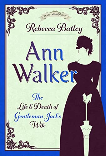 Beispielbild fr Ann Walker : The Life and Death of Gentleman Jack's Wife zum Verkauf von AHA-BUCH GmbH