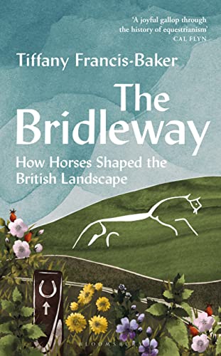 Beispielbild fr The Bridleway: How Horses Shaped the British Landscape ? WINNER OF THE ELWYN HARTLEY-EDWARDS AWARD zum Verkauf von GF Books, Inc.