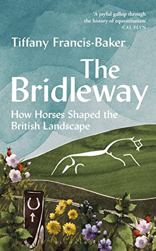 Stock image for The Bridleway: How Horses Shaped the British Landscape ? WINNER OF THE ELWYN HARTLEY-EDWARDS AWARD for sale by GF Books, Inc.