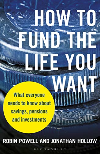 

How to Fund the Life You Want : What Everyone Needs to Know About Savings, Pensions and Investments