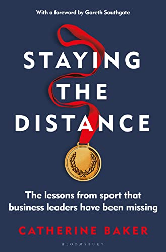 Imagen de archivo de Staying the Distance: The Lessons from Sport That Business Leaders Have Been Missing a la venta por ThriftBooks-Dallas