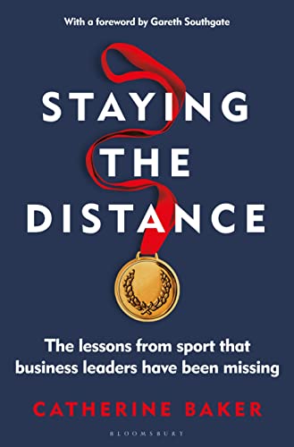 Stock image for Staying the Distance: The Lessons from Sport That Business Leaders Have Been Missing for sale by ThriftBooks-Dallas