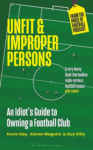 Beispielbild fr Unfit and Improper Persons: An Idiots Guide to Owning a Football Club FROM THE PRICE OF FOOTBALL PODCAST zum Verkauf von AwesomeBooks