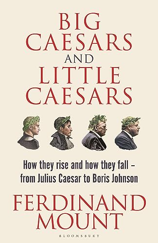Beispielbild fr Big Caesars and Little Caesars: How They Rise and How They Fall - From Julius Caesar to Boris Johnson zum Verkauf von Housing Works Online Bookstore