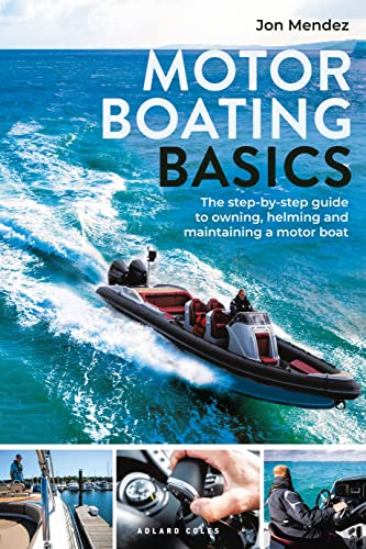 Beispielbild fr Motor Boating Basics: The step-by-step guide to owning, helming and maintaining a motor boat zum Verkauf von California Books