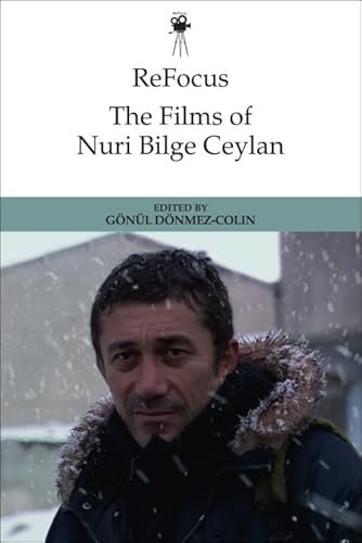 Imagen de archivo de ReFocus: The Films of Nuri Bilge Ceylan (ReFocus: The International Directors Series) a la venta por California Books