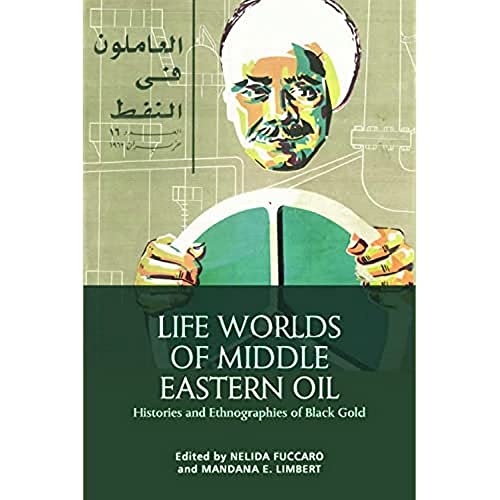 Imagen de archivo de Life Worlds of Middle Eastern Oil: Histories and Ethnographies of Black Gold a la venta por Goodbooks Company