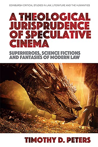 9781399522427: A Theological Jurisprudence of Speculative Cinema: Superheroes, Science Fictions and Fantasies of Modern Law (Edinburgh Critical Studies in Law, Literature and the Humanities)