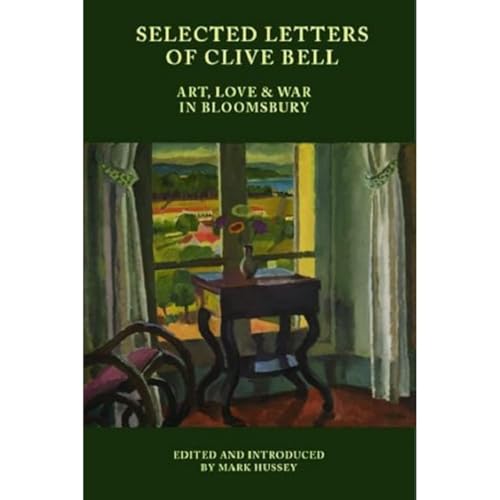 9781399529839: Selected Letters of Clive Bell: Art, Love and War in Bloomsbury