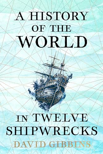 9781399603492: A History of the World in Twelve Shipwrecks