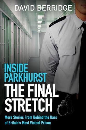 Stock image for Inside Parkhurst - The Final Stretch: More stories from behind the bars of Britains most violent prison for sale by WorldofBooks