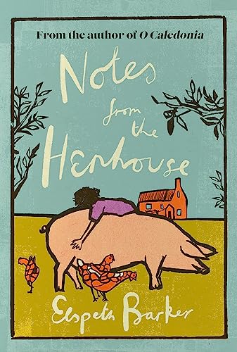 9781399612494: Notes from the Henhouse: From the author of O CALEDONIA, a delightful springtime read full of pigs, ponds and fresh air