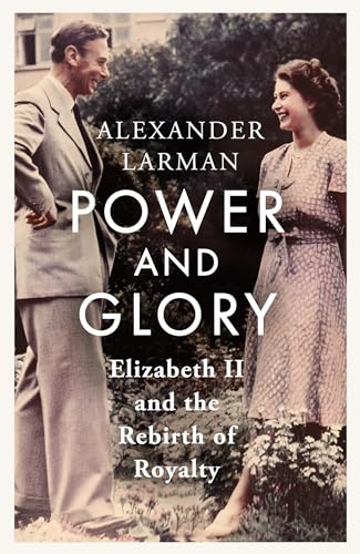 9781399615488: Power and Glory: Elizabeth II and the Rebirth of Royalty