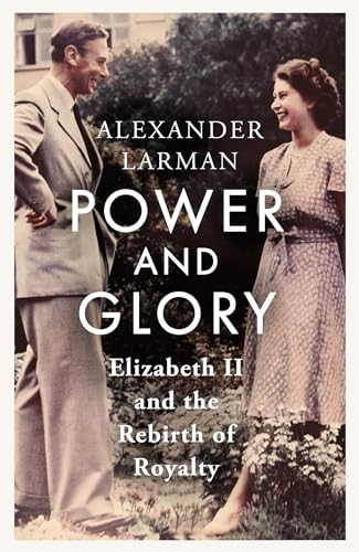 9781399615525: Power and Glory: Elizabeth II and the Rebirth of Royalty