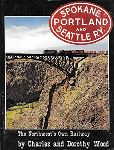 Spokane Portland & Seattle Ry.: The Northwest's Own Railway (9781399662352) by Charles Wood; Dorothy Wood