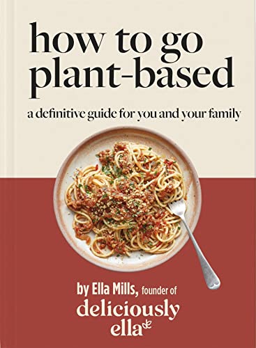 Stock image for Deliciously Ella: How to Go Plant Based: A definitive guide for you and your family for sale by Bookoutlet1