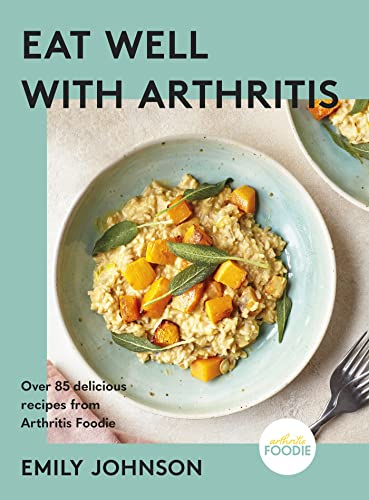 Stock image for Eat Well with Arthritis: 85 delicious recipes and health tips from Arthritis Foodie for sale by THE SAINT BOOKSTORE