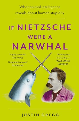 Imagen de archivo de If Nietzsche Were a Narwhal: What Animal Intelligence Reveals About Human Stupidity a la venta por WorldofBooks