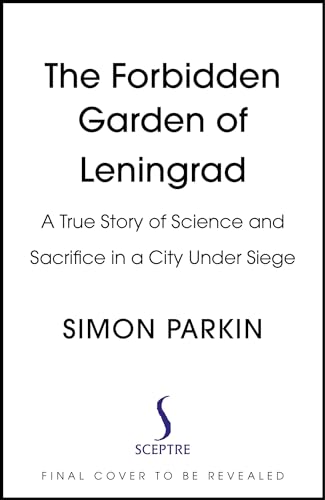 Stock image for The Forbidden Garden : A True Story of Science and Sacrifice in Besieged Leningrad for sale by Kennys Bookstore
