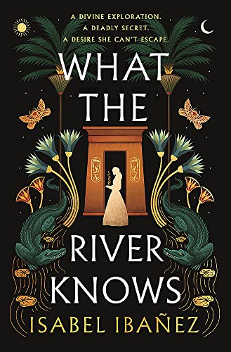 9781399722179: What the River Knows (Secrets of the Nile Duology)